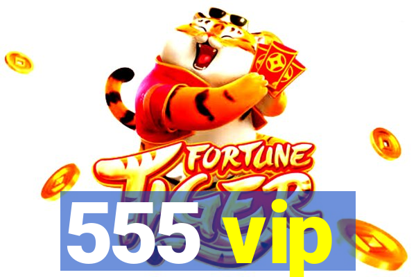 555 vip